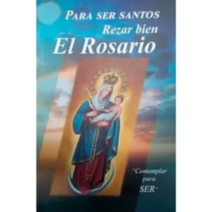 Para ser Santos Rezar Bien el Rosario